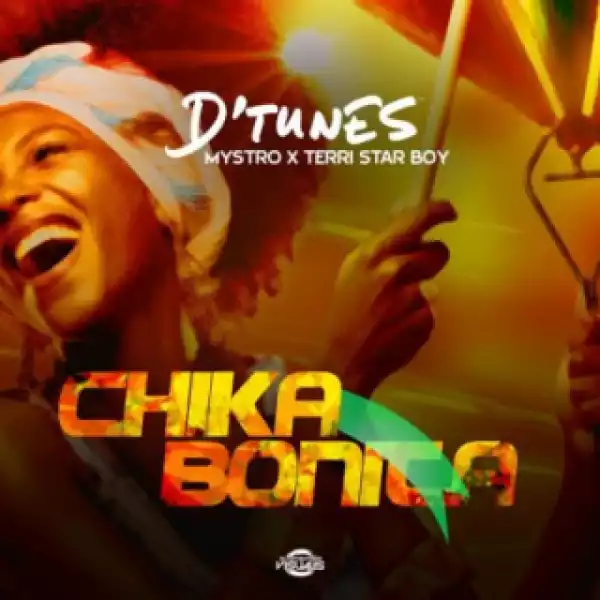 D’Tunes - “Chika Bonita” ft. Mystro x Terri Starboy